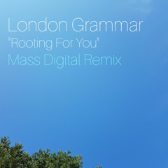 London Grammar - Rooting For You (Mass Digital Remix)