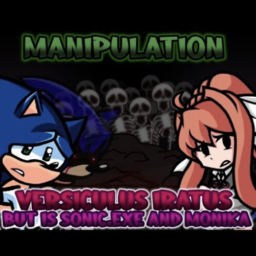 Manipulation... FNF Versiculus Iratus But Sonic.EXE and Monika Sings  Friday Night Funkin