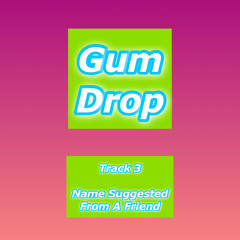 Gum Drop - Track 3