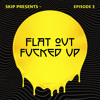 Download Video: Flat Out Fucked Up (Ep.3)