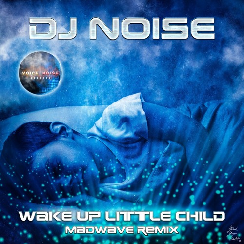 DJ Noise - Wake Up Little Child (Madwave Remix)
