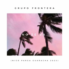 Grupo Frontera - No Se Va (Nico Parga Guaracha 2023) Radio Edit