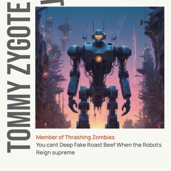 You can't deep fake roast Beef when the robots reign supreme