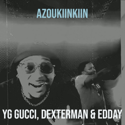 AZOUKIINKIN - DexterMan ft Edday /YG Gucci