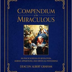 [View] EPUB 📜 Compendium of the Miraculous: An Encyclopedia of Revelation, Marian Ap