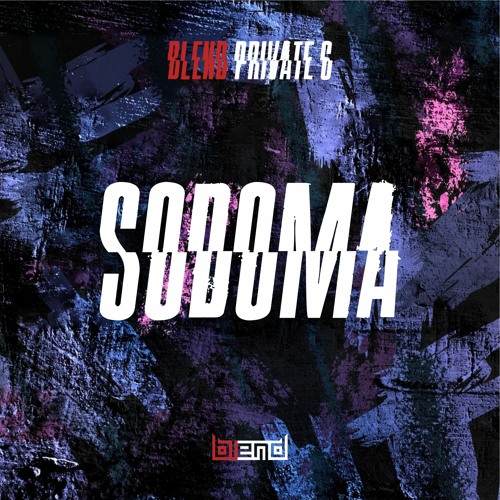 SODOMA // BLEND PRIVATE 6 // 19062022