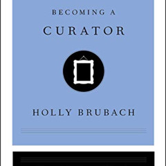 [Read] KINDLE 📨 Becoming a Curator (Masters at Work) by  Holly Brubach PDF EBOOK EPU