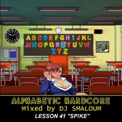 ALPHABETIC HARDCORE (mixed by DJ SMALOUM) - Lesson 41 "SPIKE"