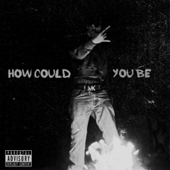 HOW COULD YOU BE - KATO DINERO