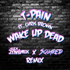 Wake Up Dead (Alex Dynamix X SQUARED Remix)