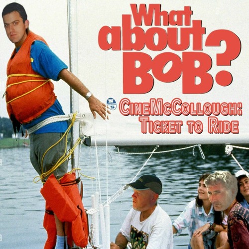 CineMcCollough Summer Vacation #5 - What About Bob? (2022-07-24)