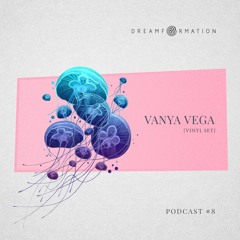 Dreamformation Podcast 08: Vanya Vega [vinyl set]
