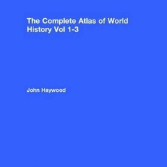 [GET] EPUB KINDLE PDF EBOOK The Complete Atlas of World History (3 Volume Set) by  John Haywood 📰