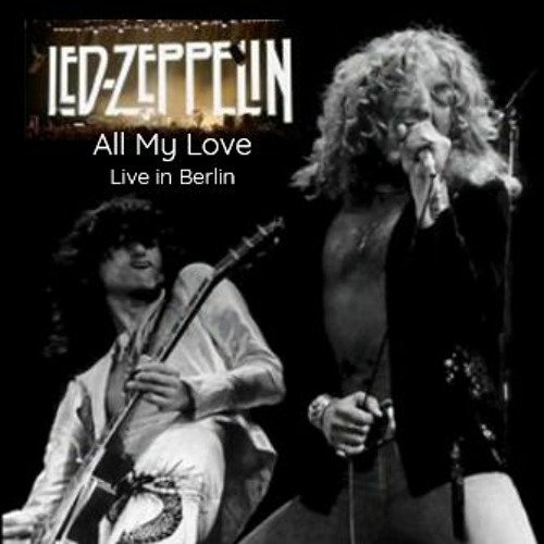 Stream All my love (1980)Live Berlin - Led Zeppelin by HugrandClassic |  Listen online for free on SoundCloud