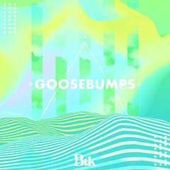 Btk - Goosebumps