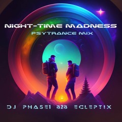 DJ PHASE1 B2B ECLEPTIX - Night-Time Madness [Psytrance/Twilight mix]