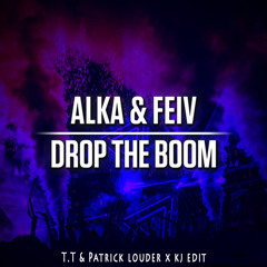 Alka & Feiv - Drop The Boom (T.T & Patrick Louder x KJ Edit)