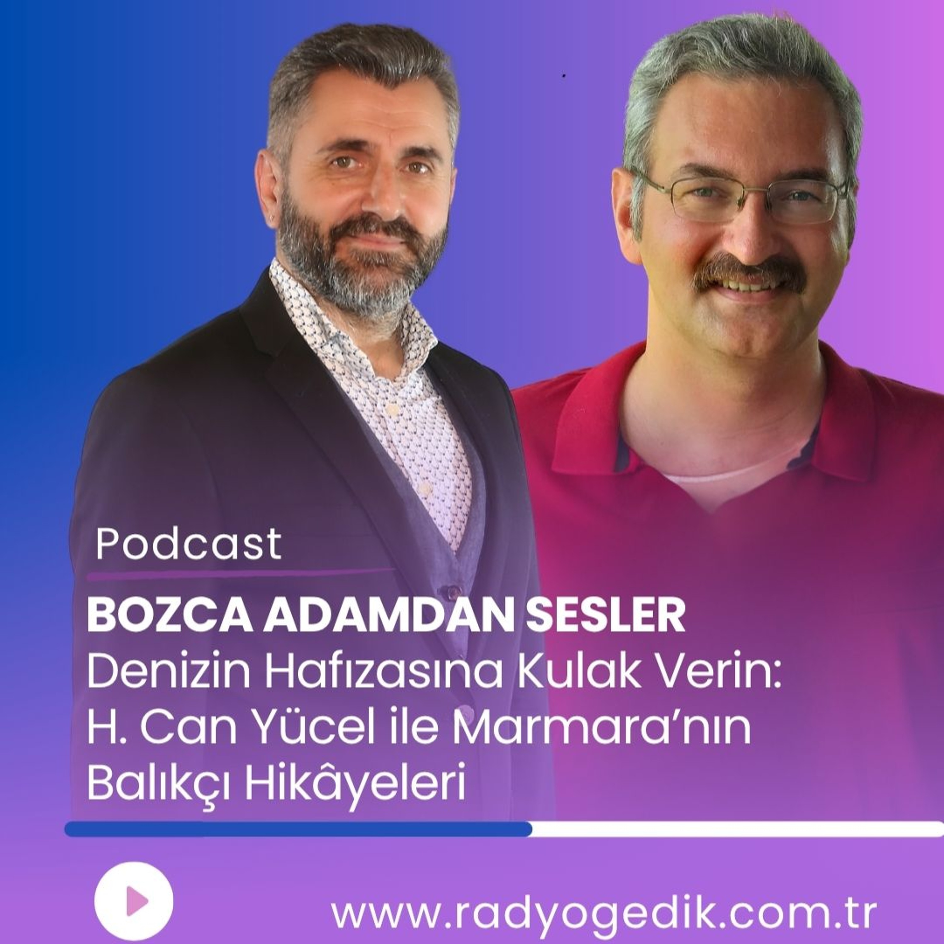 BOZCA ADAMDAN SESLER- H. Can Yücel ile Marmara’nın Balıkçı Hikâyeleri episode artwork
