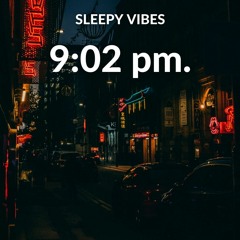 9 - 02 Pm - Sleepy Vibes Vibes