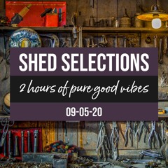 Shed Selections 09-05-20