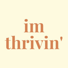 IM THRIVIN’