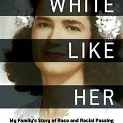 free EBOOK 💘 White Like Her: My Family's Story of Race and Racial Passing by  Gail L
