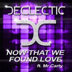 DECLECTIC - Now That We Found Love Ft. Mr. Carty