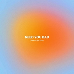 ZINO - Need You Bad (feat. H Skill, Draco)