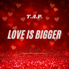 Love Is Bigger