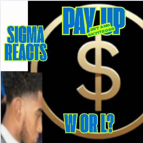 SIGMAREACTS: PAY UP JBT AND SKY172020 (TRASH OR GAS?) 🔥OR 🗑️
