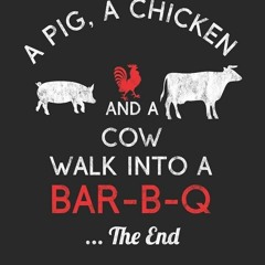 ✔read❤ A Pig, A Chicken And A Cow Walk Into A Bar-B-Q ...The End: BBQ Journal for a Pitmaster &