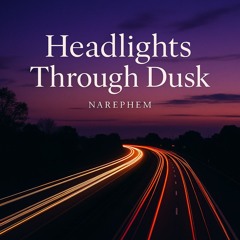 Headlights Through Dusk