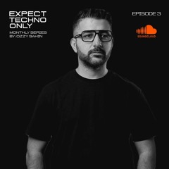 EXPECT TECHNO ONLY (Episode #3)