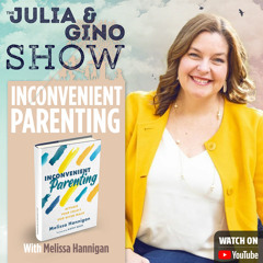 Inconvenient Parenting With Melissa Hannigan | The Julia and Gino Show