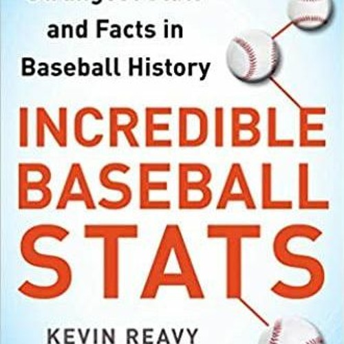Read* PDF Incredible Baseball Stats: The Coolest, Strangest Stats and Facts in Baseball History