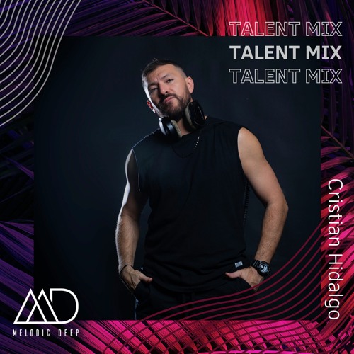 MELODIC DEEP TALENT MIX SERIES #247 | Cristian Hidalgo
