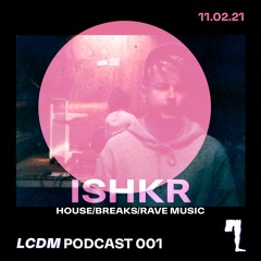 LCDM PODCAST 001: ISHKR