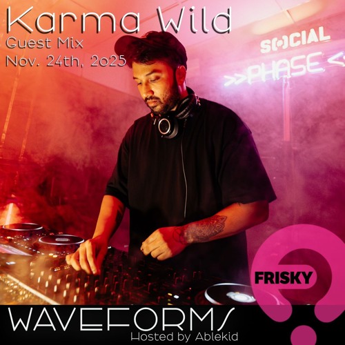 KARMA WILD - GUEST MIX FOR ABLEKID'S WAVEFORMS (FRISKY RADIO)