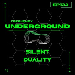 Frequency Underground | Episode 133 | Silent Duality [Deep Tech/Minimal]