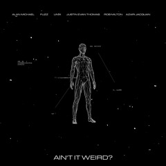 Ain't It Weird? (feat. AlanMichael, Azari Jacquan, Fuzz, JET, Rob Milton & Unix) [Multiverse Mix]