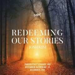 PURSUITCAST Episode 100 // Redeeming Our Stories