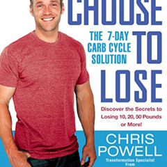 [DOWNLOAD] EBOOK 📙 Choose to Lose: The 7-Day Carb Cycle Solution by  Chris Powell [E