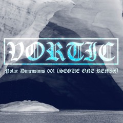 Vortic - Polar Dimensions (SEGUE ONE Remix)