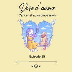 Épisode 15 Cancer et Autocompassion