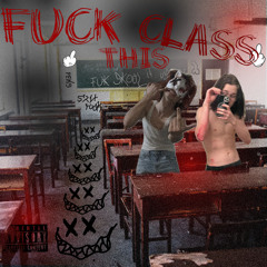 FUCK THIS CLASS [prod. dogfrey]