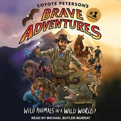 [Download] EBOOK 📩 Coyote Peterson’s Brave Adventures: Wild Animals in a Wild World