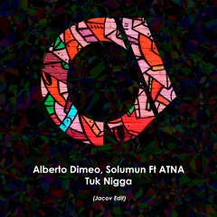 Alberto Dimeo, Solumun Ft ATNA - Tuk Nigga (Jacov Edit)