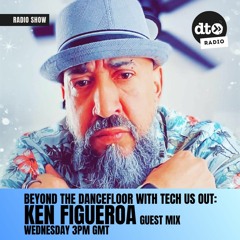 Beyond The DanceFloor With Tech Us Out & Guest Ken Figueroa 007