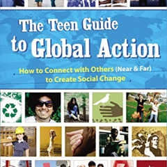 READ EPUB 🖋️ The Teen Guide to Global Action: How to Connect with Others (Near & Far