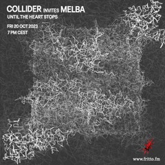 Until The Heart Stops #23 Collider invites Melba 20.10.23